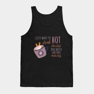 I Just Want To Drink Hot Chocolate And Watch Christmas Movies T-Shirt Tank Top